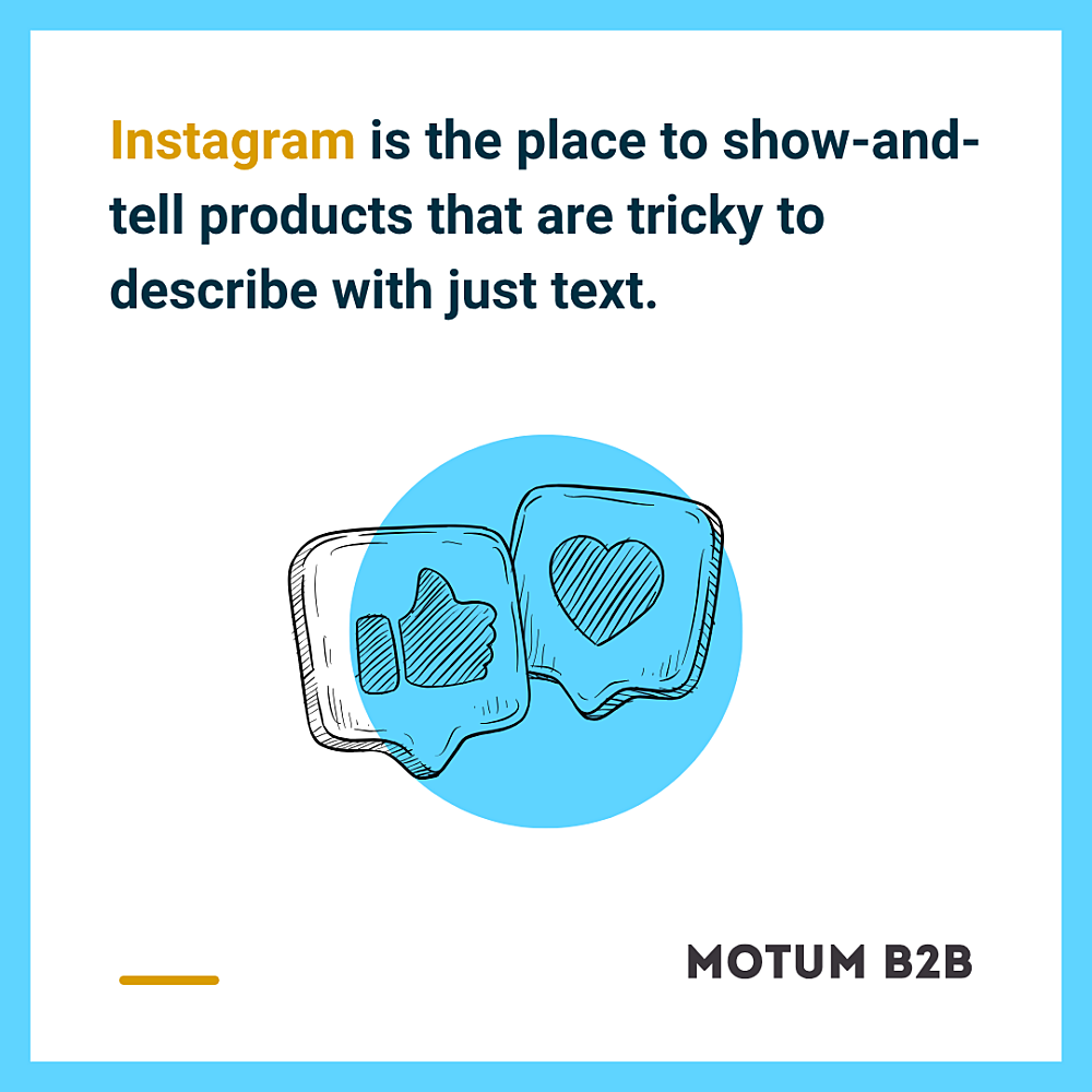 Instagram is the place to show-and-tell products that are tricky to describe with just text.